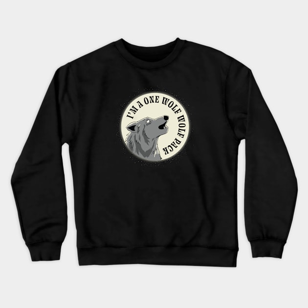 I'm A One Wolf Wolf Pack Crewneck Sweatshirt by futiledesigncompany